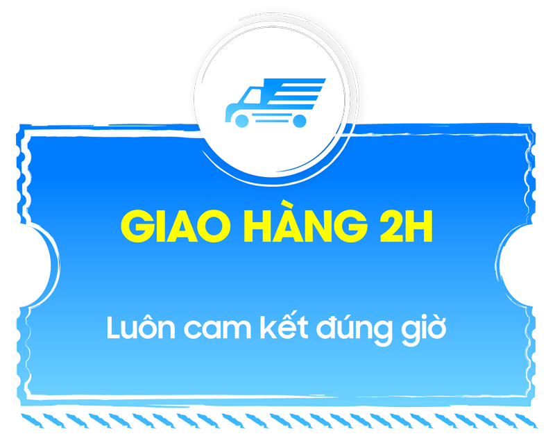 GIAO HÀNG 2H& CAM KẾT ĐÚNG GIỜ