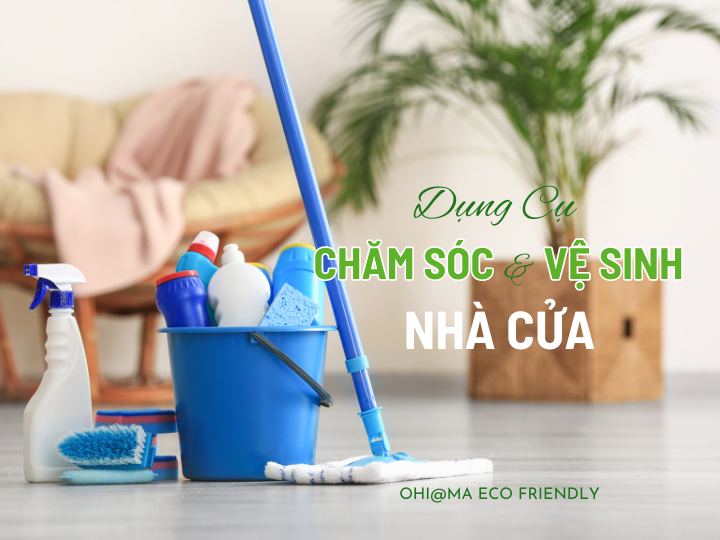 Chăm Sóc & Vệ Sinh Nhà Cửa