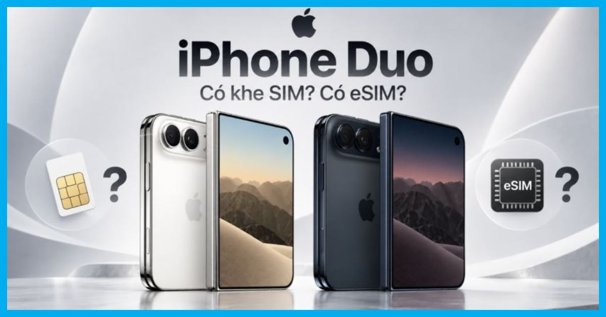 iPhone Duo có khe SIM vật lý không? Giải đáp eSIM trên iPhone Duo