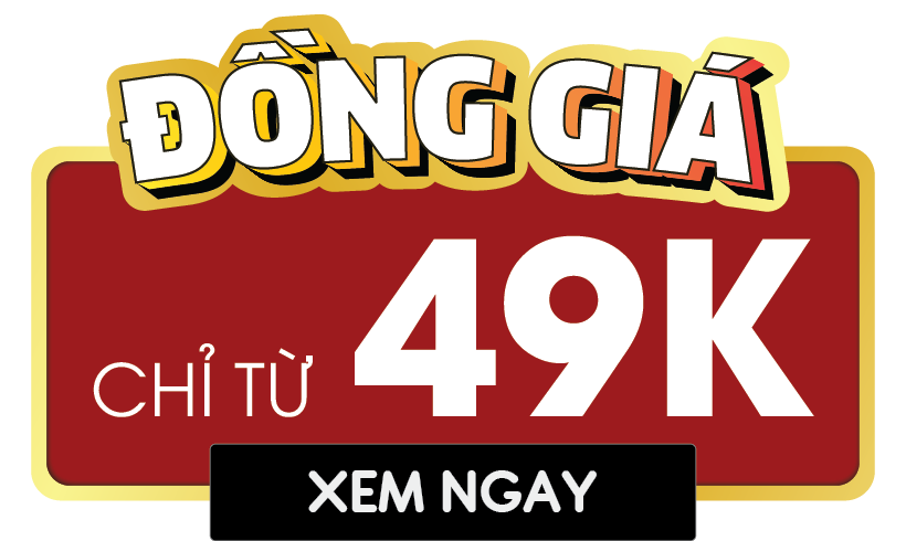 <b>ĐỒNG GIÁ</b></br>Chỉ từ 49K