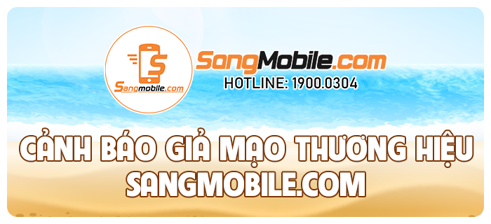 https://www.sangmobile.com/blogs/chuong-trinh-khuyen-mai/canh-bao-gia-mao-thuong-hieu-sangmobile-com