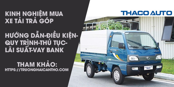 THỦ TỤC VAY XE TẢI TRẢ GÓP