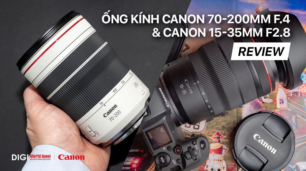 Ống kính Canon 70-200mm F.4 & Canon 15-35mm F2.8 có tính năng đặc biệt gì?