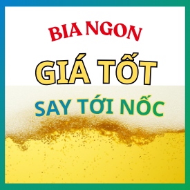 BIA NGON GIÁ TỐT - SAY TỚI NỐC
