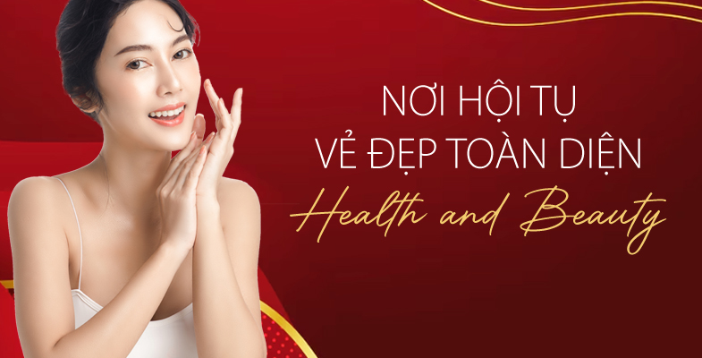 Healthy and Beauty - NƠI HỘI TỤ VẺ ĐẸP TOÀN DIỆN 